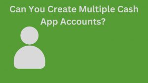 Can You Have 2 Cash App Accounts With the Same Phone Number